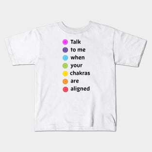 Talk to me when your chakras are aligned Kids T-Shirt